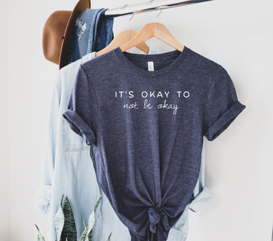 It's Okay to Not Be Okay | Graphic Tee